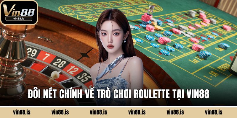 Đôi nét chính về trò chơi Roulette tại Vin88