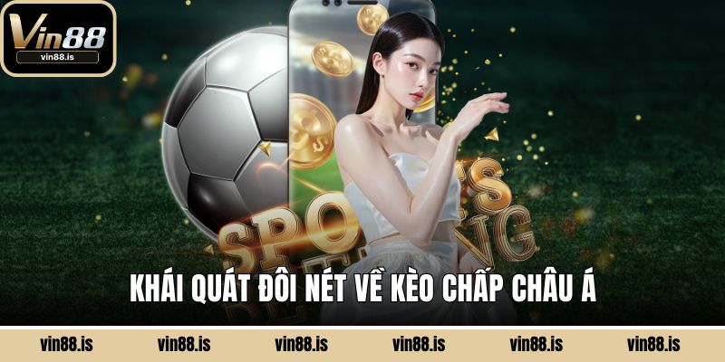 Khái quát đôi nét về kèo chấp châu Á