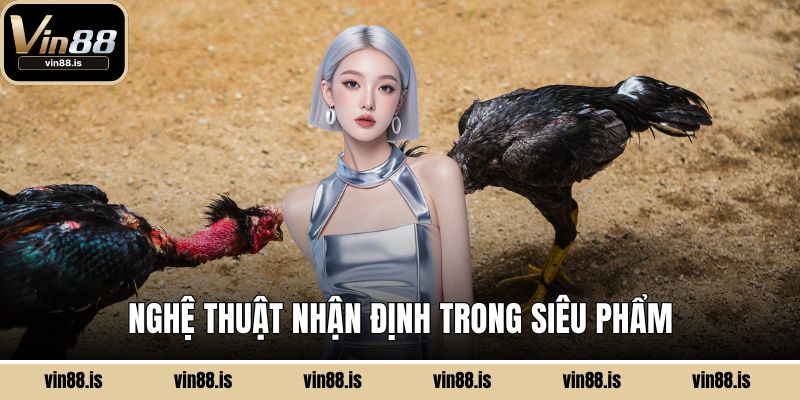 Nghệ thuật nhận định trong siêu phẩm