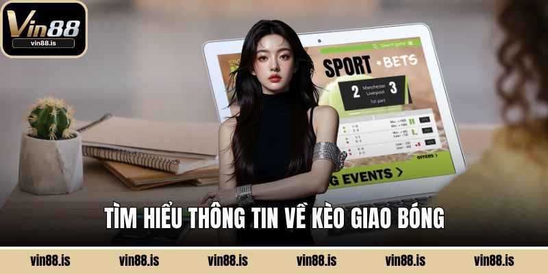 Tìm hiểu thông tin về kèo giao bóng