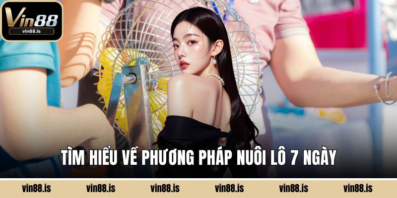 Nuôi Lô 7 Ngày – Bí Quyết Tăng Cơ Hội Trúng Lớn 1 Tìm hiểu về phương pháp nuôi lô 7 ngày
