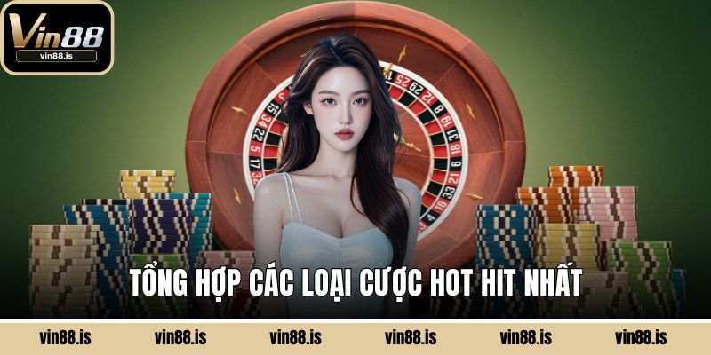 Tổng hợp các loại cược hot hit nhất