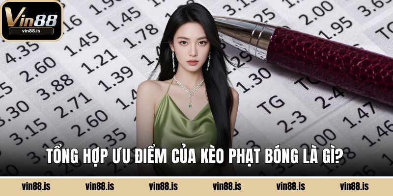 Tổng hợp ưu điểm của kèo phạt bóng là gì?