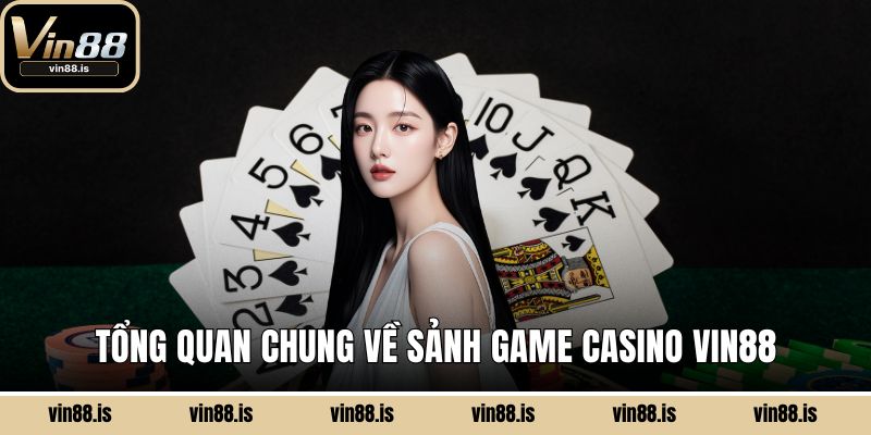 Casino Vin88 - Sảnh Cá Cược Đáng Để Trải Nghiệm 1 Tổng quan chung về sảnh game Casino Vin88