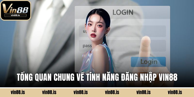 Đăng Nhập Vin88 - Nhanh Chóng, Bảo Mật, Tiện Lợi 1 Tổng quan chung về tính năng đăng nhập Vin88